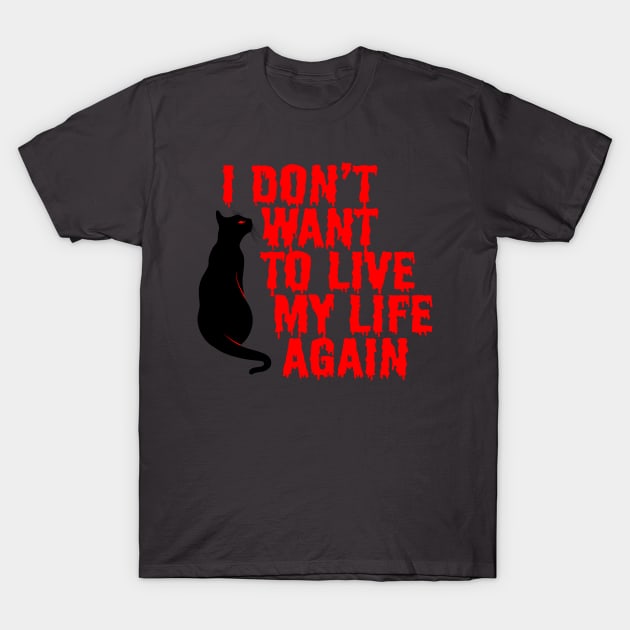 I Don't Want T Live My Life Again T-Shirt by HalHefner